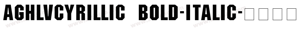 AGHlvCyrillic Bold-Italic字体转换
